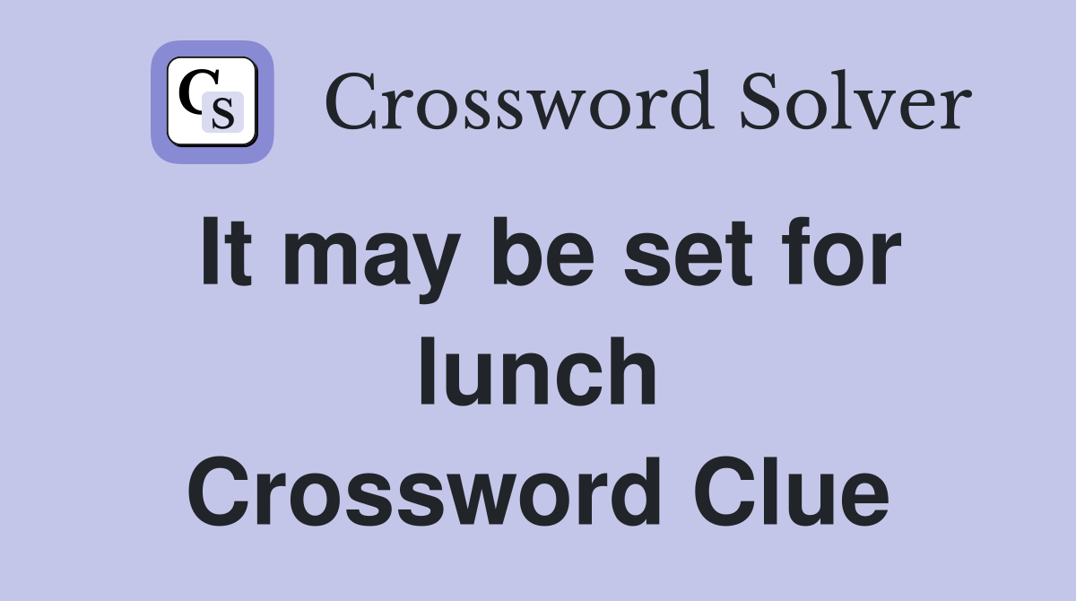 It may be set for lunch Crossword Clue Answers Crossword Solver